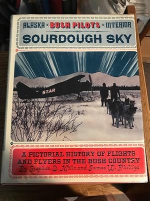 Sourdough Sky a Pictorial History of Flights and Flyers in the Bush Country