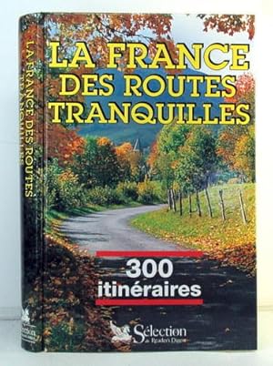 France Des Routes Tranquilles. 300 Itinéraires Touristiques, 12Ème Édition