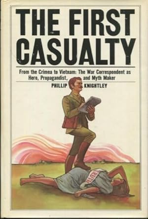Seller image for The First Casualty, From the Crimea to Vietnam: The War Correspondent as Hero, Propagandist, and Myth Maker for sale by Austin's Antiquarian Books