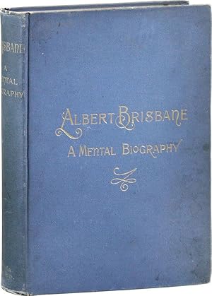 Albert Brisbane: A Mental Biograpy, with A Character Study by His Wife