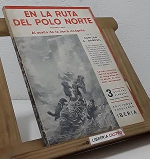 Seller image for En la ruta al Polo Norte. I- Al asalto de la tierra incgnita y II- Los vencedores del rtico (II tomos) for sale by Librera Castro