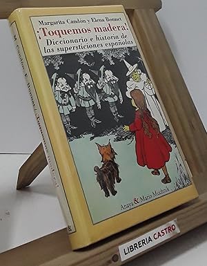 Seller image for Toquemos madera. Diccionario e historia de las supersticiones espaolas for sale by Librera Castro
