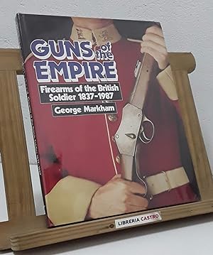 Guns of the Empire. Firearms of the British Soldier 1837-1987