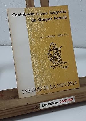 Imagen del vendedor de Contribuci a una biografia de Gaspar de Portol a la venta por Librera Castro