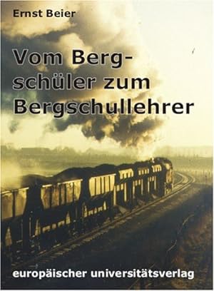 Bild des Verkufers fr Vom Bergschler zum Bergschullehrer / Ernst Beier zum Verkauf von Schrmann und Kiewning GbR