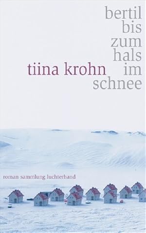 Seller image for Bertil, bis zum Hals im Schnee : Roman / Tiina Krohn. Aus dem Finn. von Stefan Moster / Sammlung Luchterhand ; 2133 for sale by Antiquariat Bookfarm