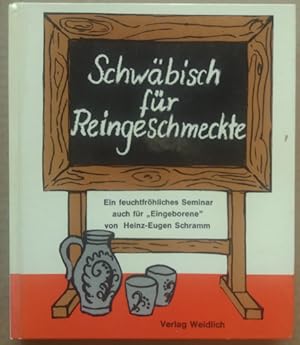 Schwäbisch für Reingeschmeckte. Ein feuchtfröhliches Seminar auch für "Eingeborene".