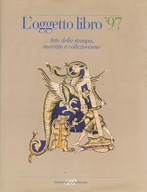 Oggetto (L') libro '97. Arte della stampa, mercato e collezionismo. (Fra i testi: La biblioteca d...