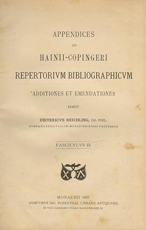 APPENDICES ad Hainii-Copingeri repertorium bibliographicum Additiones et emendationes. Editit Die...