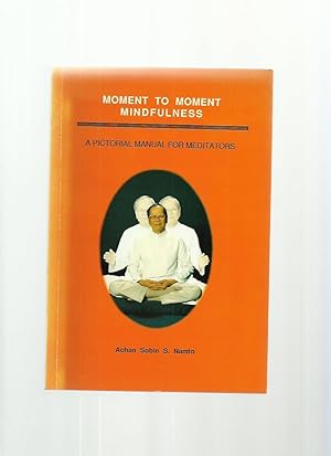 Imagen del vendedor de Moment to Moment Mindfulness, a Pictorial Manual for Meditators a la venta por Roger Lucas Booksellers