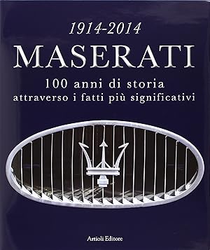 1914-2014 Maserati. 100 anni di storia attraverso i fatti più significativi