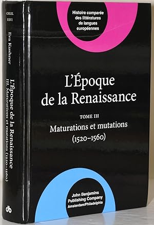 L'EPOQUE DE LA RENAISSANCE (1400-1600). TOME III. MATURATIONS ET MUTATIONS (1520-1560)