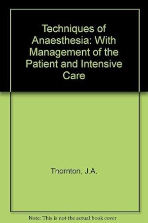 Techniques of Anaesthesia: With Management of the Patient and Intensive Care