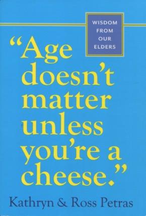 Seller image for Age Doesn't Matter Unless You're Cheese: Wisdom From Our Elders for sale by Kenneth A. Himber
