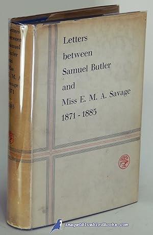 Letters between Samuel Butler and Miss E. M. A. Savage, 1871-1885