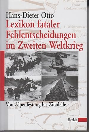 Bild des Verkufers fr Lexikon fataler Fehlentscheidungen im Zweiten Weltkrieg : von Alpenfestung bis Zitadelle. zum Verkauf von Allguer Online Antiquariat