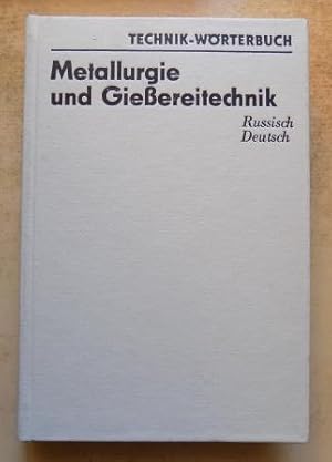 Metallurgie und Gießereitechnik - Wörterbuch. Russisch - Deutsch. Mit etwa 45000 Wortstellen.