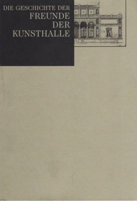 Immagine del venditore per Die Geschichte der Freunde der Kunsthalle. Gedr. im Auftr. der Freunde der Kunsthalle. Hamburger Kunsthalle. [Hrsg. von Ekkehard Nmann]. venduto da Galerie Joy Versandantiquariat  UG (haftungsbeschrnkt)