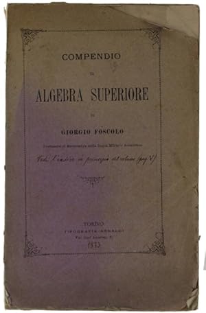 COMPENDIO DI ALGEBRA SUPERIORE. Estratto dal compendio di matematica pura. Parte seconda: ANALISI...