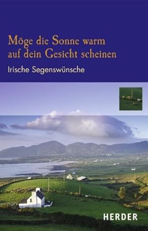 Möge die Sonne warm auf dein Gesicht scheinen: Irische Segenswünsche