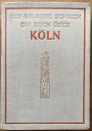 Bild des Verkufers fr Der Goldene Schrein. Ein Buch ber Kln. zum Verkauf von Antiquariat Lohmann