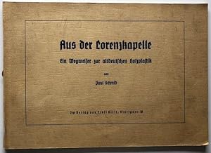 Bild des Verkufers fr Aus der Lorenzkapelle. Ein Wegweiser zur altdeutschen Holzplastik. zum Verkauf von Antiquariat Lohmann