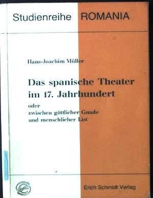 Das spanische Theater im 17. Jahrhundert oder zwischen göttlicher Gnade und menschlicher List. St...