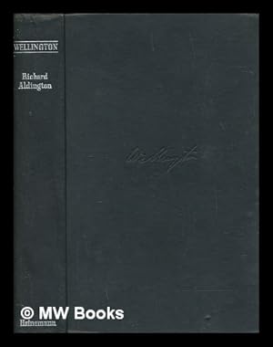 Seller image for Wellington : being an account of the life & achievements of Arthur Wellesley, 1st Duke of Wellington / by Richard Aldington for sale by MW Books