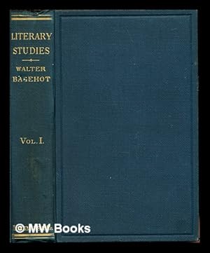 Image du vendeur pour Literary studies. Vol. 1 / by the late Walter Bagehot ; with a preparatory memoir, edited by Richard Holt Hutton mis en vente par MW Books
