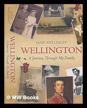 Imagen del vendedor de Wellington : a journey through my family / Jane Wellesley a la venta por MW Books