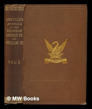 Bild des Verkufers fr The Greville Memoirs : a journal of the reigns of King George IV and King William IV / By the late Charles C. F. Greville, Esq. Clerk of the Council to those sovereigns; edited by Henry Reeve, Registrar of the Privy Council: volume I zum Verkauf von MW Books