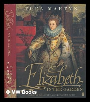 Seller image for Elizabeth in the garden : a story of love, rivalry and spectacular design / Trea Martyn for sale by MW Books