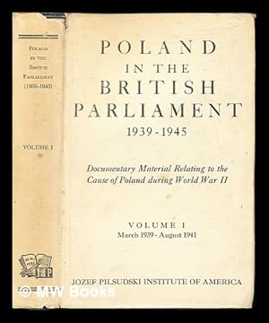 Seller image for Poland in the British Parliament 1939-1945 / compiled and edited by Waclaw Jedrzejewicz with the assistance of Pauline C. Ramsey. Vol. 1, British guarantees to Poland to the Atlantic Charter (March 1930 - August 1941) for sale by MW Books