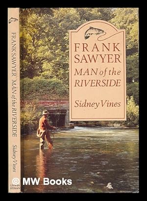 Seller image for Frank Sawyer : man of the riverside / Frank Sawyer and Sidney Vines for sale by MW Books