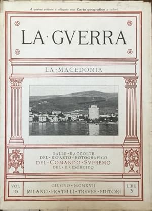 La Guerra. La Macedonia. Volume decimo. Dalle raccolte del Reparto fotografico del Comando Suprem...