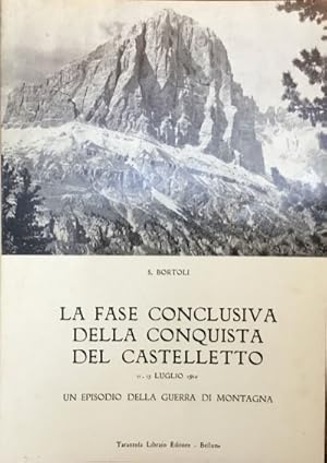 La fase conclusiva della conquista del Castelletto. 11-13 luglio 1916. Un episodio della guerra d...