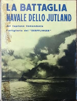 La battaglia navale dello Jutland, del Capitano Comandante l'artiglieria del ?Derfflinger?