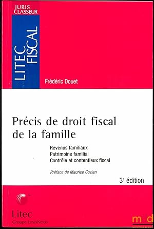 Image du vendeur pour PRCIS DE DROIT FISCAL DE LA FAMILLE. Revenus familiaux. Patrimoine familial. Contrle et contentieux fiscal, Prface de MauriceCozian, 3med., coll. Litec Fiscal des Juris Classeur mis en vente par La Memoire du Droit