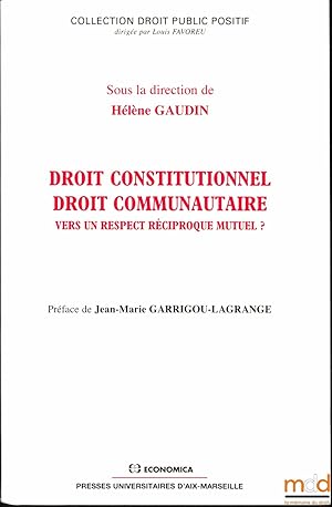 Seller image for DROIT CONSTITUTIONNEL - DROIT COMMUNAUTAIRE Vers un respect rciproque mutuel ? Prface de Jean-Marie Garrigou-Lagrange, coll. Droit public positif for sale by La Memoire du Droit