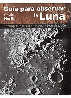 GUÍA PARA OBSERVAR LA LUNA La gu¡a para astrónomos modernos