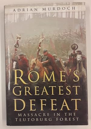 Imagen del vendedor de Rome's greatest defeat. Massacre in the Teutoburg forest a la venta por Der Buchfreund