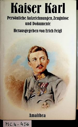 Kaiser Karl : persönliche Aufzeichnungen, Zeugnisse und Dokumente