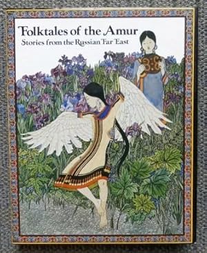 FOLKTALES OF THE AMUR: STORIES FROM THE RUSSIAN FAR EAST.