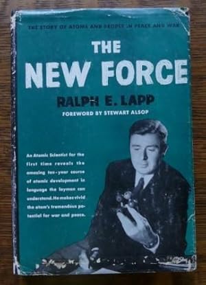 THE NEW FORCE: THE STORY OF ATOMS AND PEOPLE.