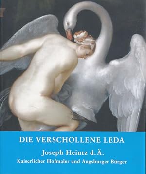 Seller image for Die verschollene Leda. Joseph Heintz d. . Kaiserlicher Hofmaler und Augsburger Brger Ausstellung der Kunstsammlungen und Museen Augsburg, vom 21. Mrz bis 31. Mai 2015 im Schaezlerpalais. Hrsg. von Gode Krmer, Christof Metzger und Christof Trepesch. for sale by Fundus-Online GbR Borkert Schwarz Zerfa