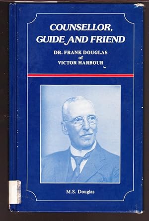Imagen del vendedor de Counsellor, Guide and Friend - Dr. Frank Douglas of Victour Harbour [ Harbor ] a la venta por Laura Books