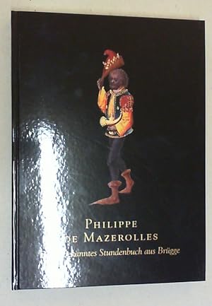 Philippe de Mazerolles. Ein unbekanntes Stundenbuch aus Brügge.