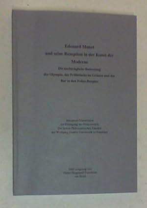 Seller image for Edouard Manet und seine Rezeption in der Kunst der Moderne. Die nachtrgliche Bedeutung der Olympia und des Frhstcks im Grnen und der Bar in den Folies-Bergre. for sale by Antiquariat Sander