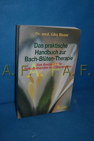 Imagen del vendedor de Das praktische Handbuch zur Bach-Blten-Therapie : das Basiswerk fr Selbstbehandler und Therapeuten. Gtz Blome a la venta por Antiquarische Fundgrube e.U.