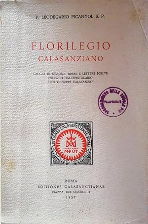 FLORILEGIO CALASANZIANO SAGGIO DI MASSIME, BRANI E LETTERE SCELTE ESTRATTI DALL'EPISTOLARIO DI GI...